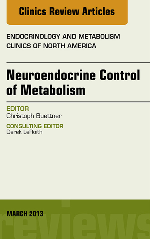 Neuroendocrine Control of Metabolism, An Issue of Endocrinology and Metabolism Clinics,