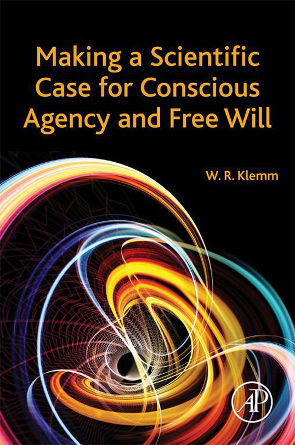 Cover Making a Scientific Case for Conscious Agency and Free Will