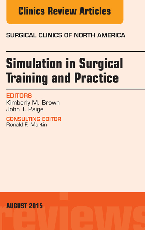 Simulation in Surgical Training and Practice, An Issue of Surgical Clinics,