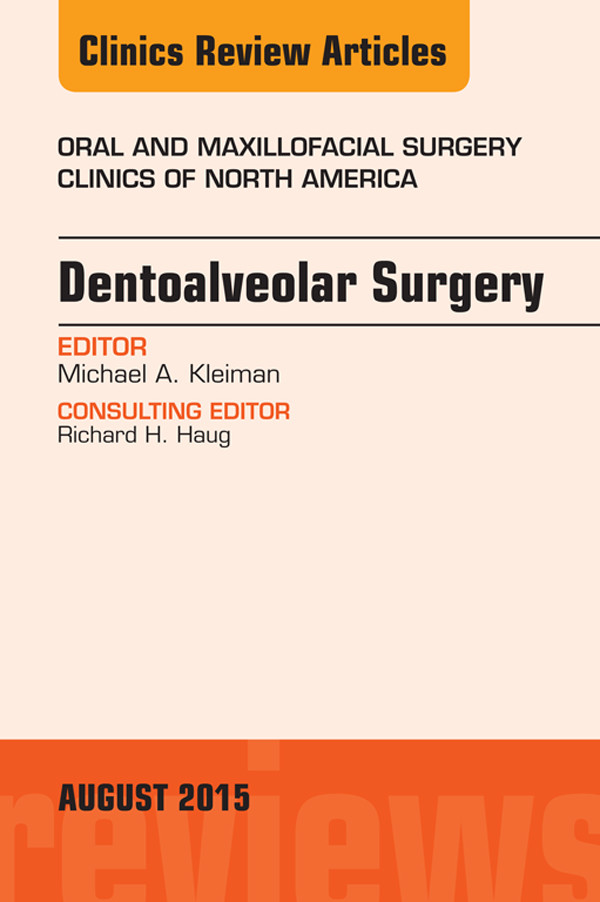 Dentoalveolar Surgery, An Issue of Oral and Maxillofacial Clinics of North America,