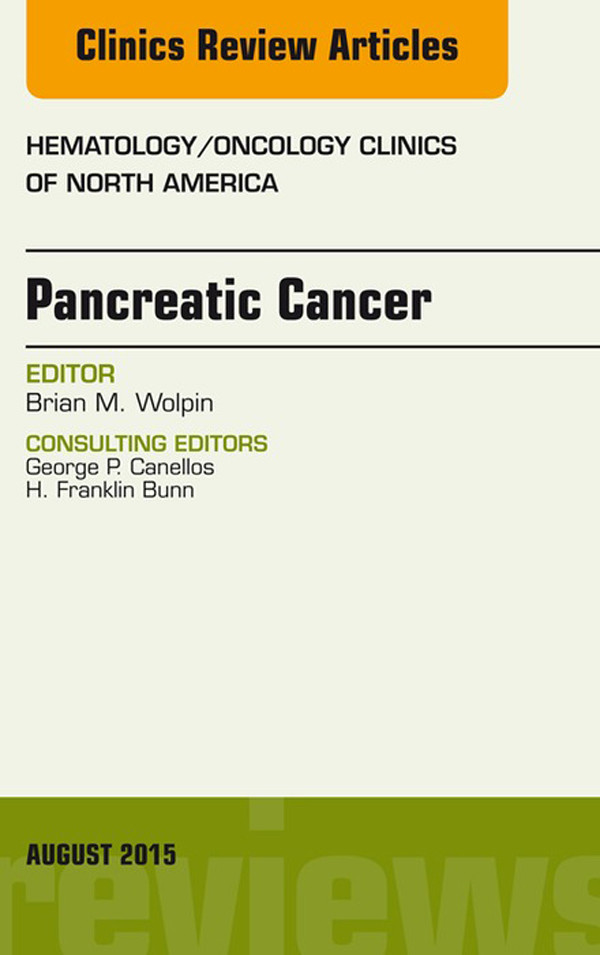 Pancreatic Cancer, An Issue of Hematology/Oncology Clinics of North America, E-Book
