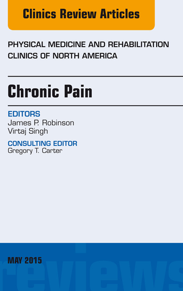 Chronic Pain, An Issue of Physical Medicine and Rehabilitation Clinics of North America,