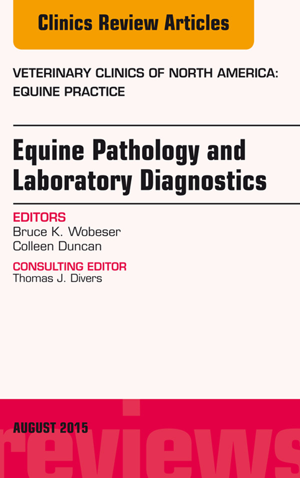 Equine Pathology and Laboratory Diagnostics, An Issue of Veterinary Clinics of North America: Equine Practice,