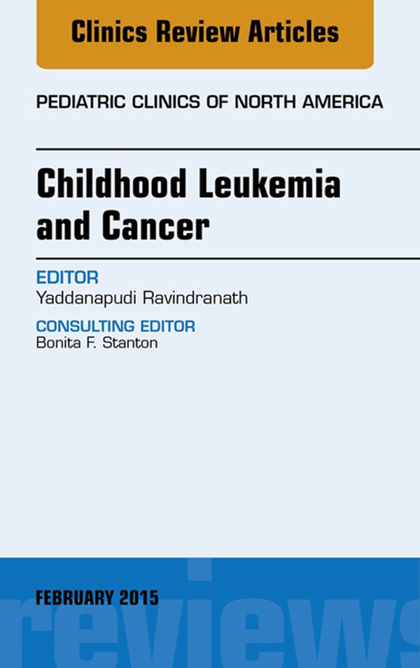 Childhood Leukemia and Cancer, An Issue of Pediatric Clinics,