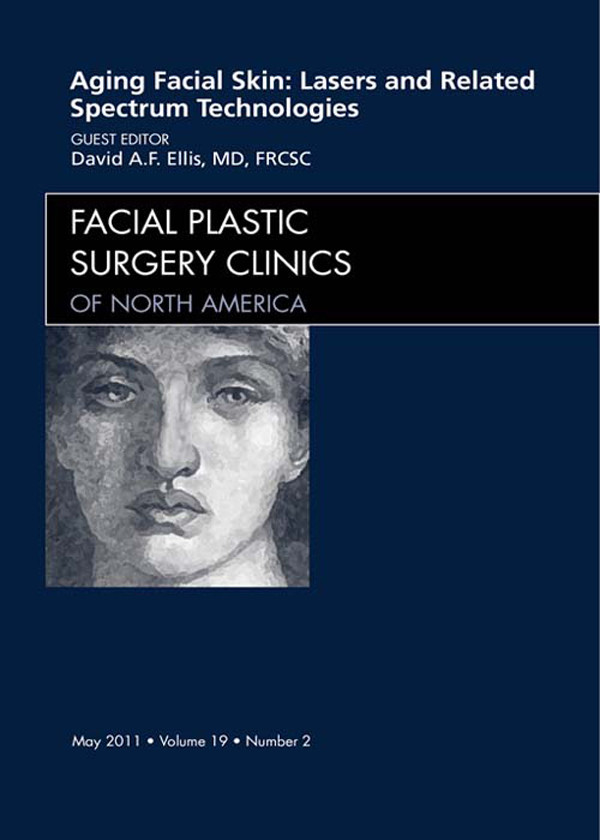 Aging Facial Skin: Use of Lasers and Related Technologies, An Issue of Facial Plastic Surgery Clinics