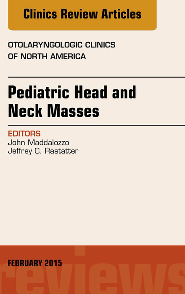Cover Pediatric Head and Neck Masses, An Issue of Otolaryngologic Clinics of North America,