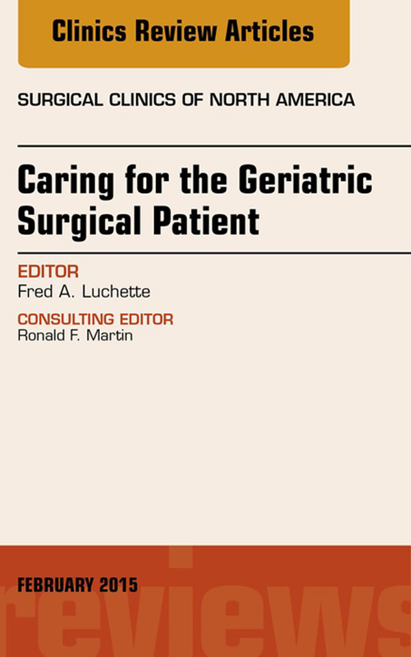 Caring for the Geriatric Surgical Patient, An Issue of Surgical Clinics,
