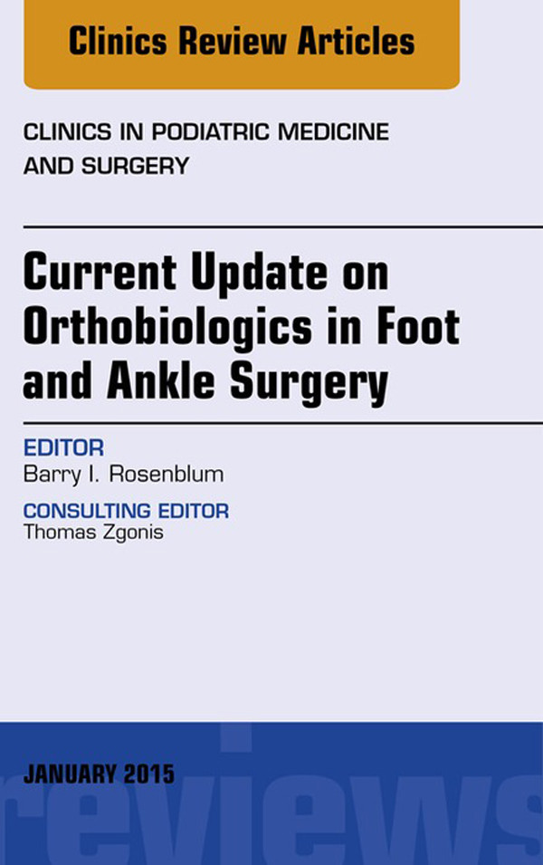 Cover Current Update on Orthobiologics in Foot and Ankle Surgery, An Issue of Clinics in Podiatric Medicine and Surgery,