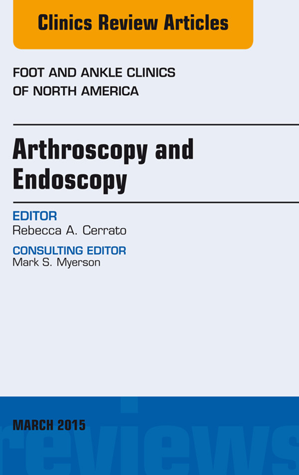 Arthroscopy and Endoscopy, An issue of Foot and Ankle Clinics of North America,