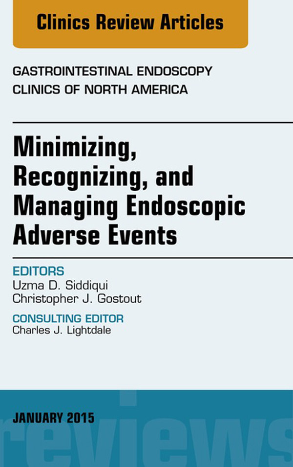 Minimizing, Recognizing, and Managing Endoscopic Adverse Events, An Issue of Gastrointestinal Endoscopy Clinics,
