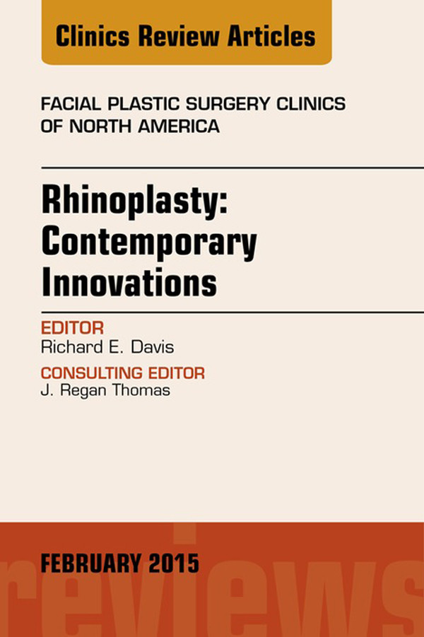 Cover Rhinoplasty: Contemporary Innovations, An Issue of Facial Plastic Surgery Clinics of North America,