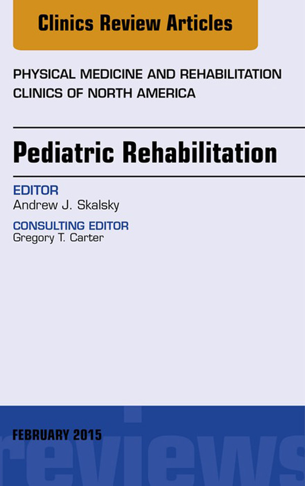 Pediatric Rehabilitation, An Issue of Physical Medicine and Rehabilitation Clinics of North America,