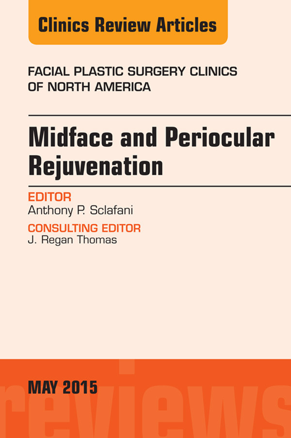 Cover Midface and Periocular Rejuvenation, An Issue of Facial Plastic Surgery Clinics of North America,