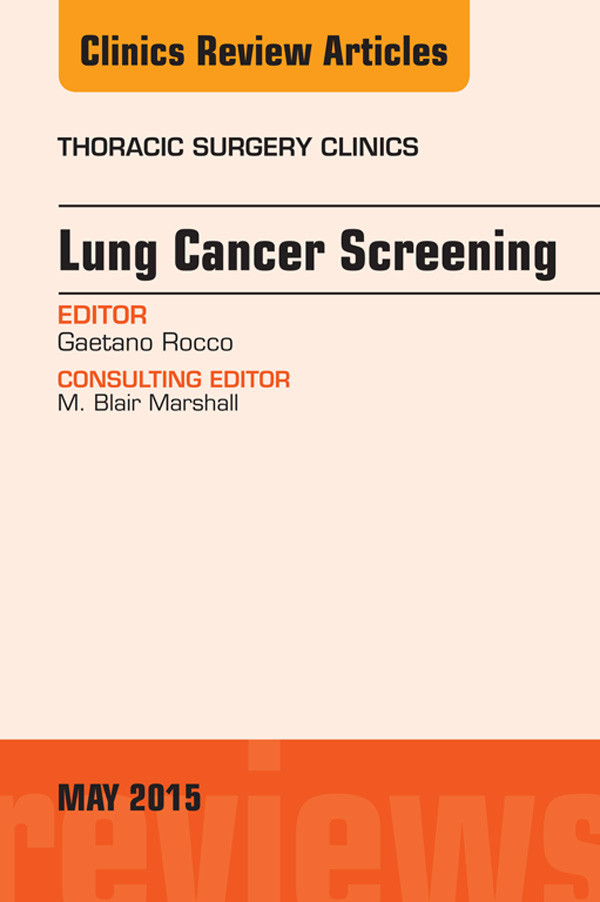 Lung Cancer Screening, An Issue of Thoracic Surgery Clinics,