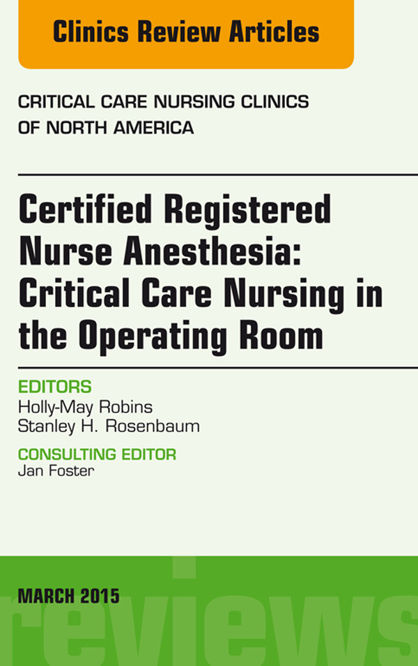 Cover Certified Registered Nurse Anesthesia: Critical Care Nursing in the Operating Room,  An Issue of Critical Care Nursing Clinics,