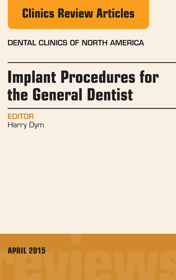Cover Implant Procedures for the General Dentist, An Issue of Dental Clinics of North America,