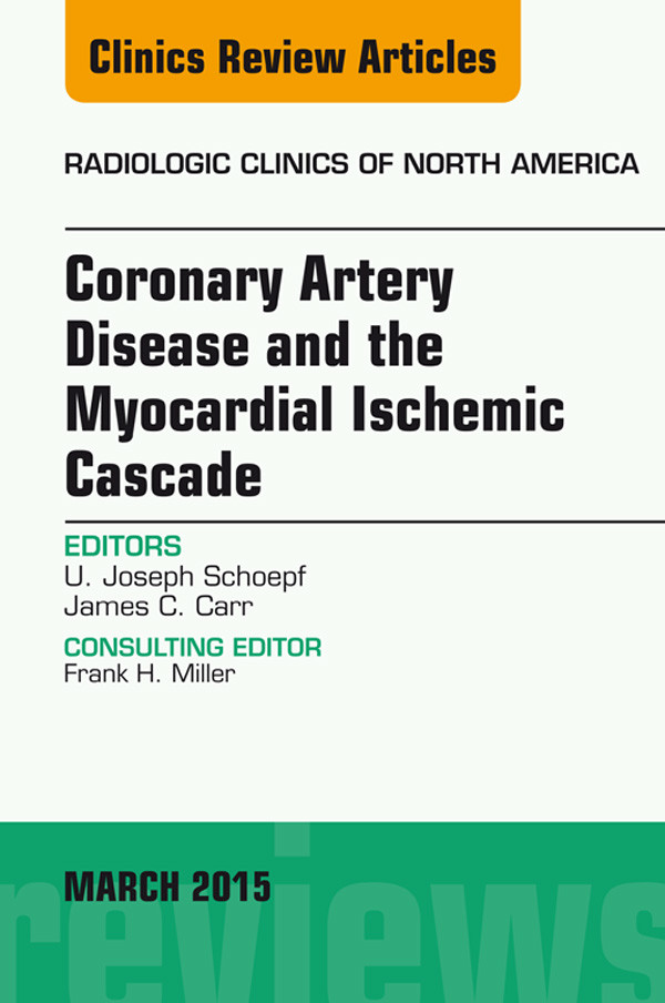 Cover Coronary Artery Disease and the Myocardial Ischemic Cascade, An Issue of Radiologic Clinics of North America,