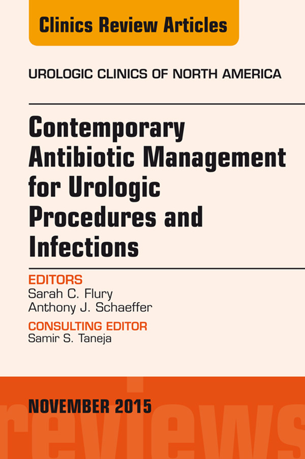 Cover Contemporary Antibiotic Management for Urologic Procedures and Infections, An Issue of Urologic Clinics, E-Book