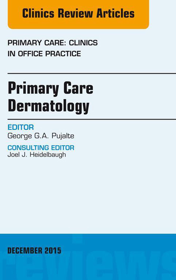 Primary Care Dermatology, An Issue of Primary Care: Clinics in Office Practice,