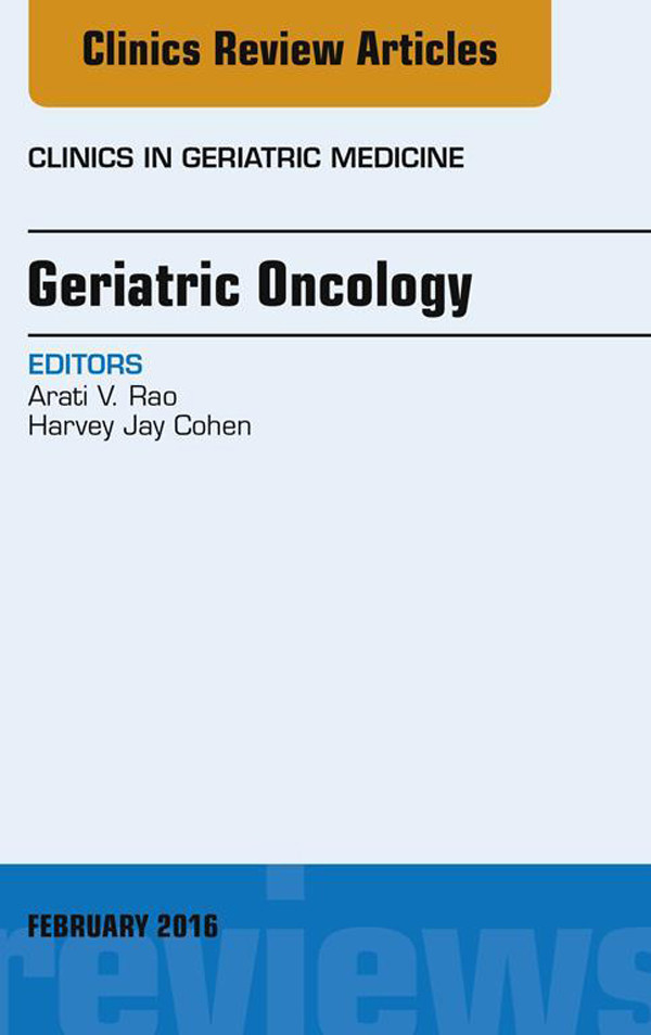 Geriatric Oncology, An Issue of Clinics in Geriatric Medicine,