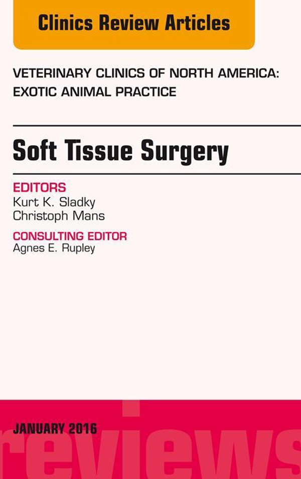 Soft Tissue Surgery, An Issue of Veterinary Clinics of North America: Exotic Animal Practice,