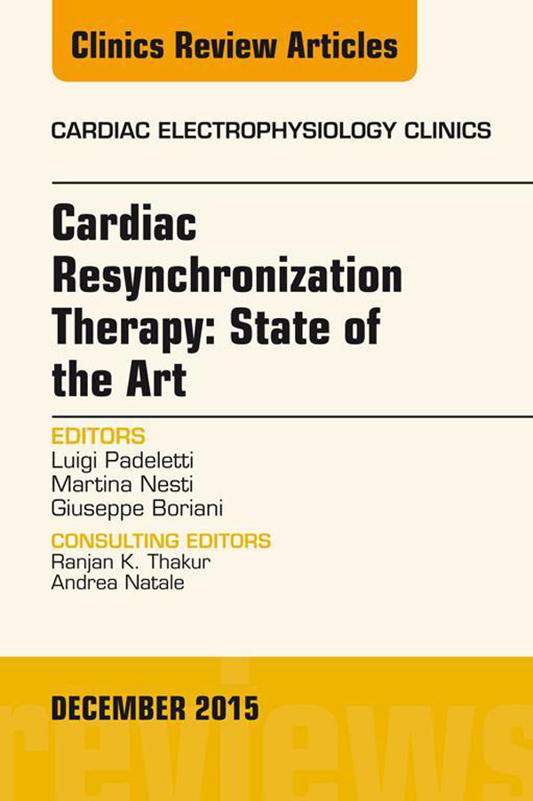 Cardiac Resynchronization Therapy: State of the Art, An Issue of Cardiac Electrophysiology Clinics,