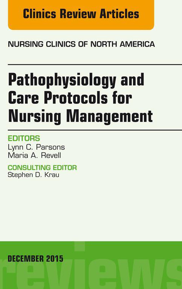 Cover Pathophysiology and Care Protocols for Nursing Management, An Issue of Nursing Clinics,