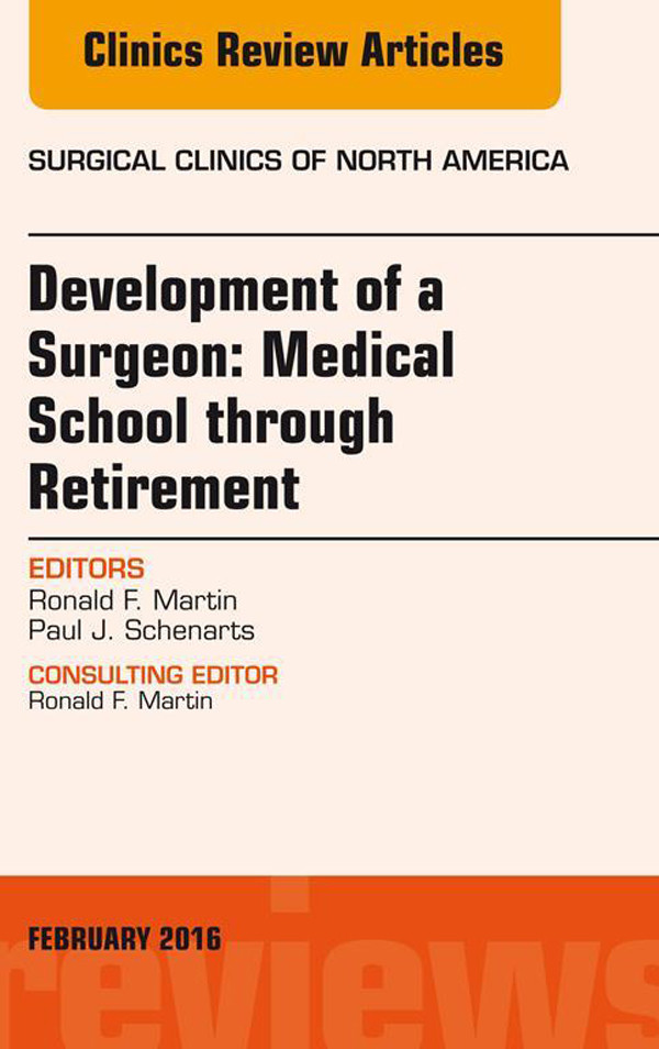 Development of a Surgeon: Medical School through Retirement, An Issue of Surgical Clinics of North America,