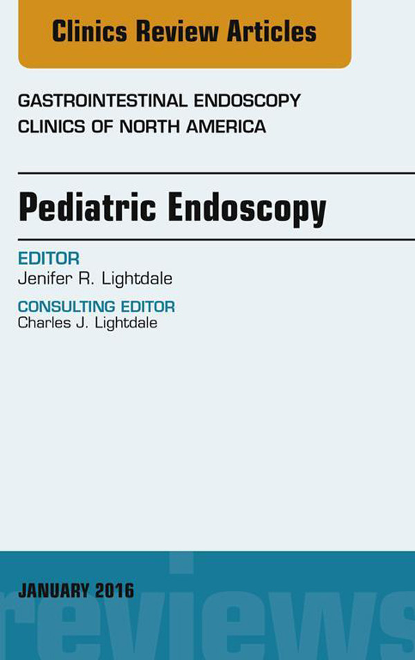 Pediatric Endoscopy, An Issue of Gastrointestinal Endoscopy Clinics of North America,