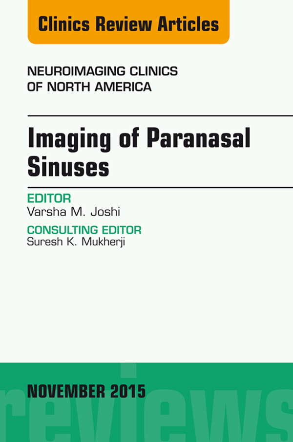 Imaging of Paranasal Sinuses, An Issue of Neuroimaging Clinics 25-4,