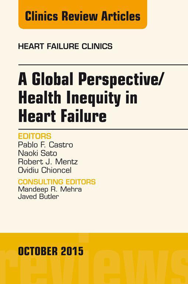 A Global Perspective/Health Inequity in Heart Failure, An Issue of Heart Failure Clinics,