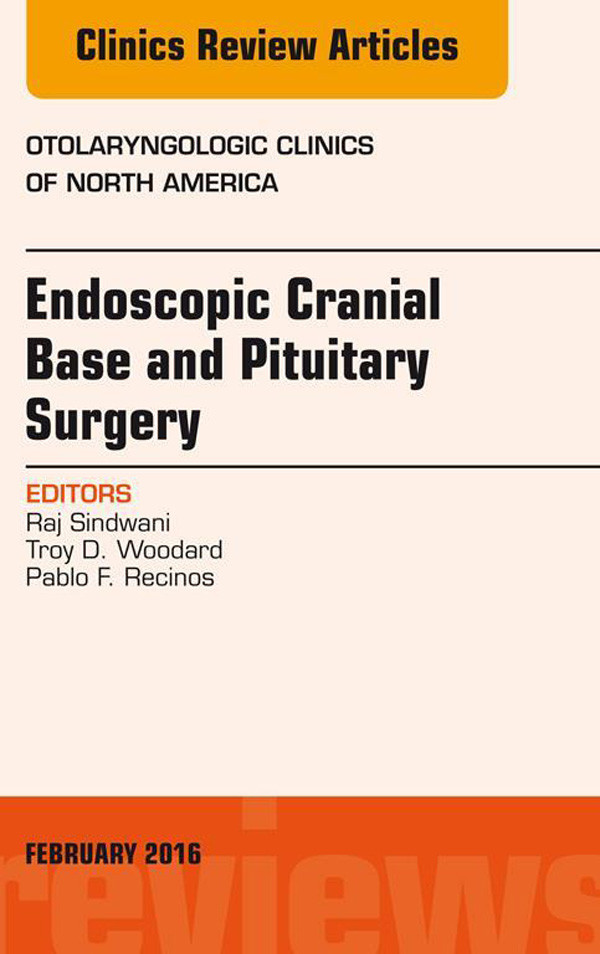 Endoscopic Cranial Base and Pituitary Surgery, An Issue of Otolaryngologic Clinics of North America, E-Book