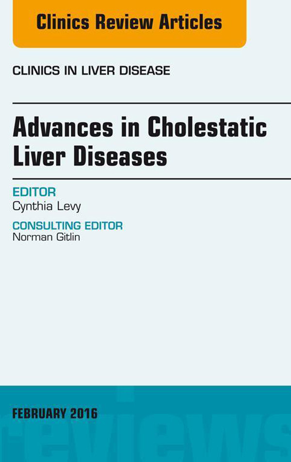 Advances in Cholestatic Liver Diseases, An issue of Clinics in Liver Disease,