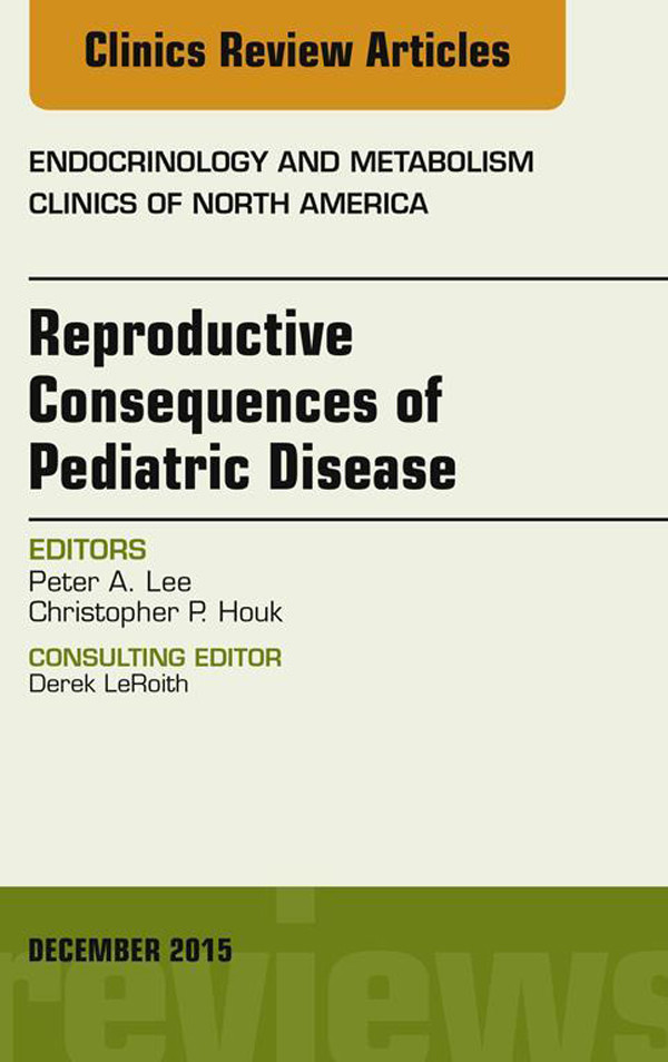 Cover Reproductive Consequences of Pediatric Disease, An Issue of Endocrinology and Metabolism Clinics of North America,