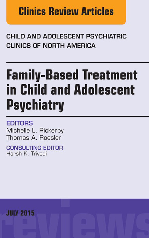 Cover Family-Based Treatment in Child and Adolescent Psychiatry, An Issue of Child and Adolescent Psychiatric Clinics of North America,