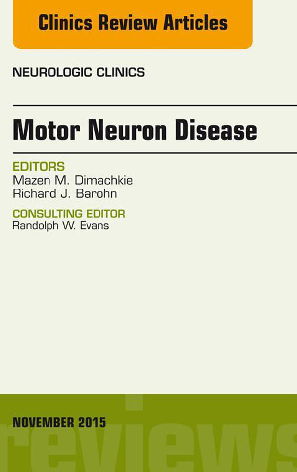 Motor Neuron Disease, An Issue of Neurologic Clinics,