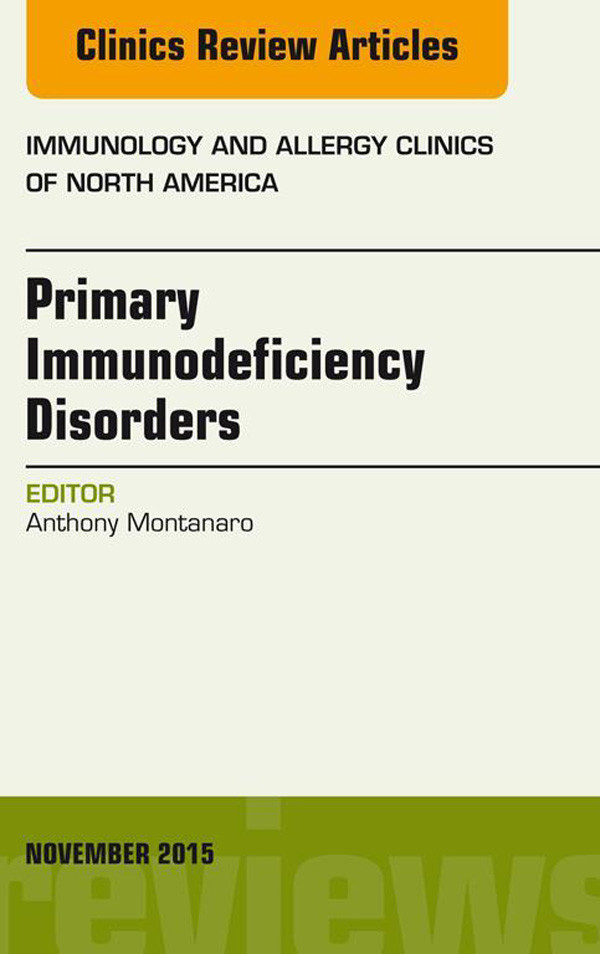 Primary Immunodeficiency Disorders, An Issue of Immunology and Allergy Clinics of North America 35-4,