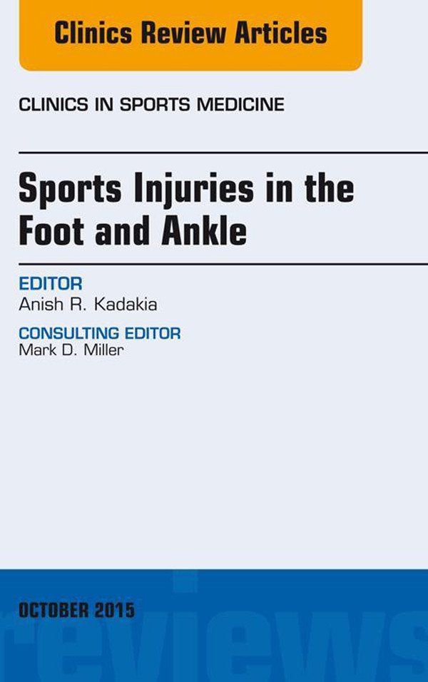 Sports Injuries in the Foot and Ankle, An Issue of Clinics in Sports Medicine,