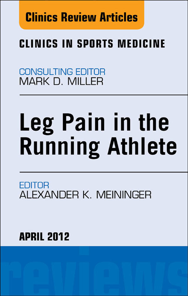 Cover Leg Pain in the Running Athlete,  An Issue of Clinics in Sports Medicine