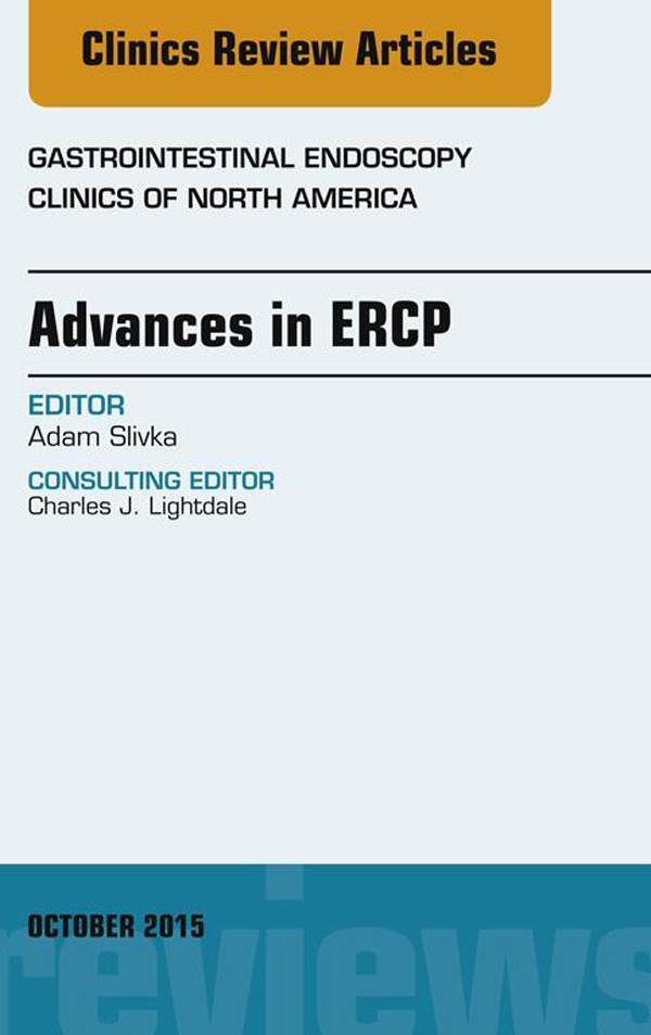 Advances in ERCP, An Issue of Gastrointestinal Endoscopy Clinics,