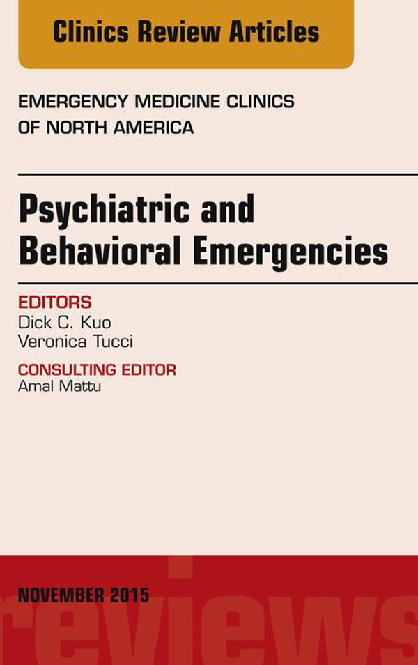 Cover Psychiatric and Behavioral Emergencies, An Issue of Emergency Medicine Clinics of North America,