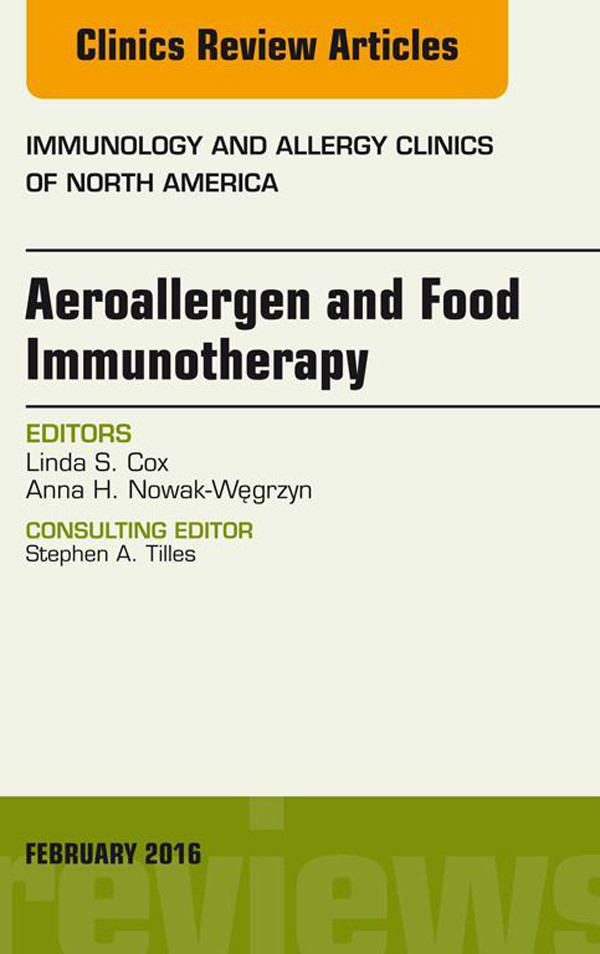 Aeroallergen and Food Immunotherapy, An Issue of Immunology and Allergy Clinics of North America,