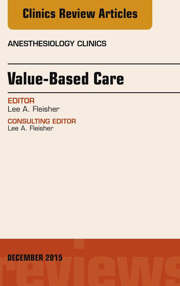 Value-Based Care, An Issue of Anesthesiology Clinics,