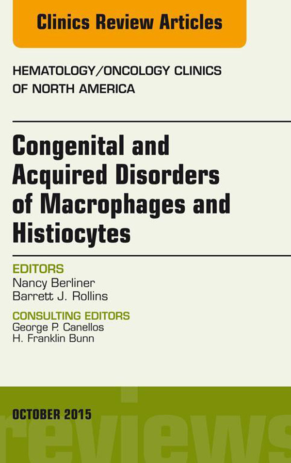 Congenital and Acquired Disorders of Macrophages and Histiocytes, An Issue of Hematology/Oncology Clinics of North America,