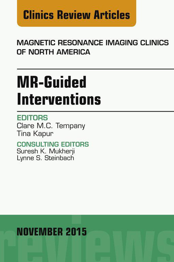 MR-Guided Interventions, An Issue of Magnetic Resonance Imaging Clinics of North America 23-4,