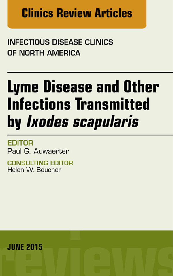 Cover Lyme Disease and Other Infections Transmitted by Ixodes scapularis, An Issue of Infectious Disease Clinics of North America,