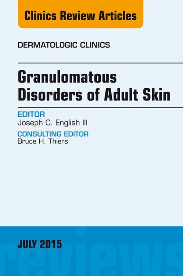 Granulomatous Disorders of Adult Skin, An Issue of Dermatologic Clinics,