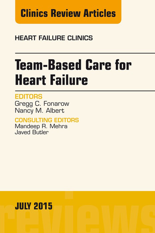 Team-Based Care for Heart Failure, An Issue of Heart Failure Clinics,