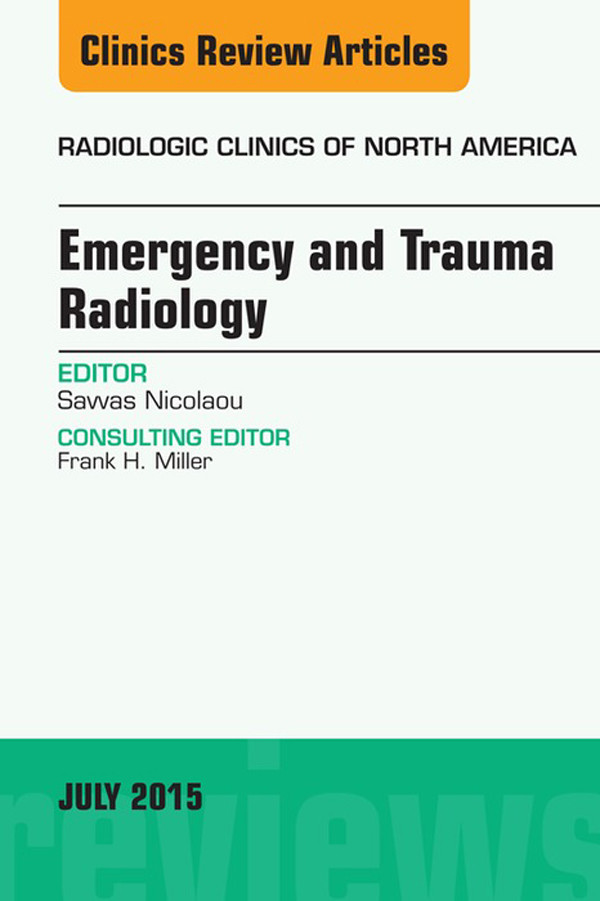 Emergency and Trauma Radiology, An Issue of Radiologic Clinics of North America,