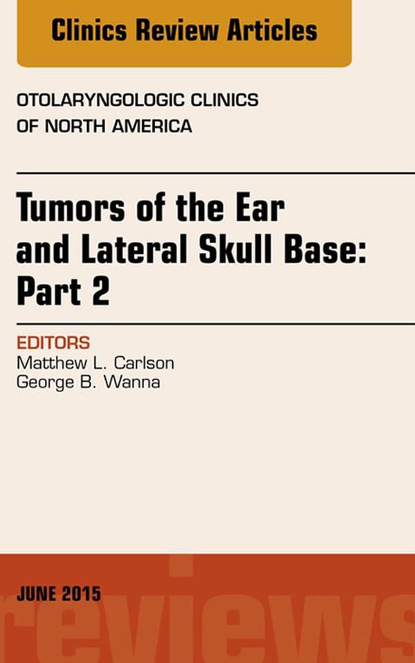 Cover Tumors of the Ear and Lateral Skull Base: PART 2, An Issue of Otolaryngologic Clinics of North America,